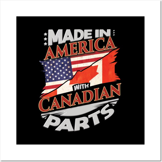 Made In America With Canadian Parts - Gift for Canadian From Canada Wall Art by Country Flags